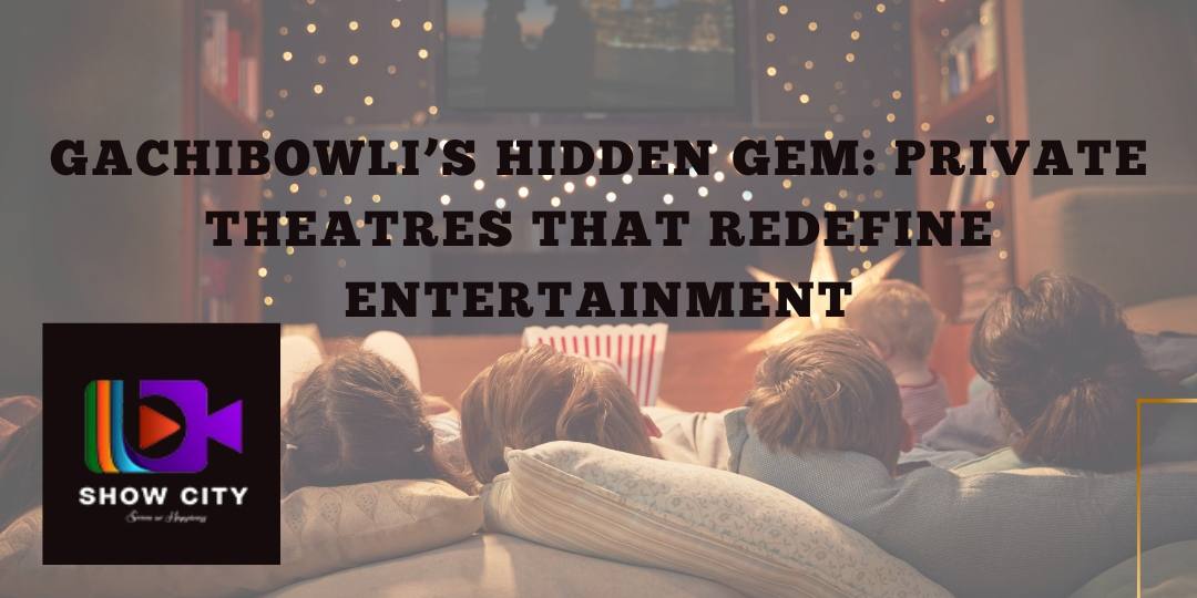 Gachibowli’s Hidden Gem: Private Theatres That Redefine Entertainment